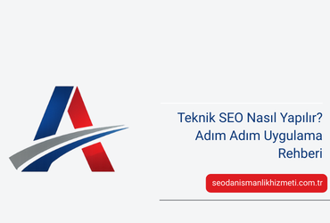 Teknik SEO Nasıl Yapılır? Adım Adım Uygulama Rehberi