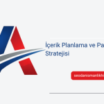 İçerik Planlama ve Paylaşım Stratejisi
