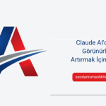 Claude AI’da Marka Görünürlüğünüzü Artırmak İçin 8 Taktik