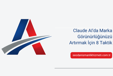Claude AI’da Marka Görünürlüğünüzü Artırmak İçin 8 Taktik